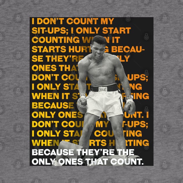 Muhammed Ali | I don’t count my sit-ups_ I only start counting when it starts hurting because they’re the only ones that count. by ErdiKara